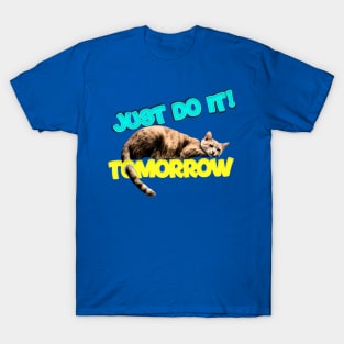 just do it!!! tomorrow lazy cat lover T-Shirt